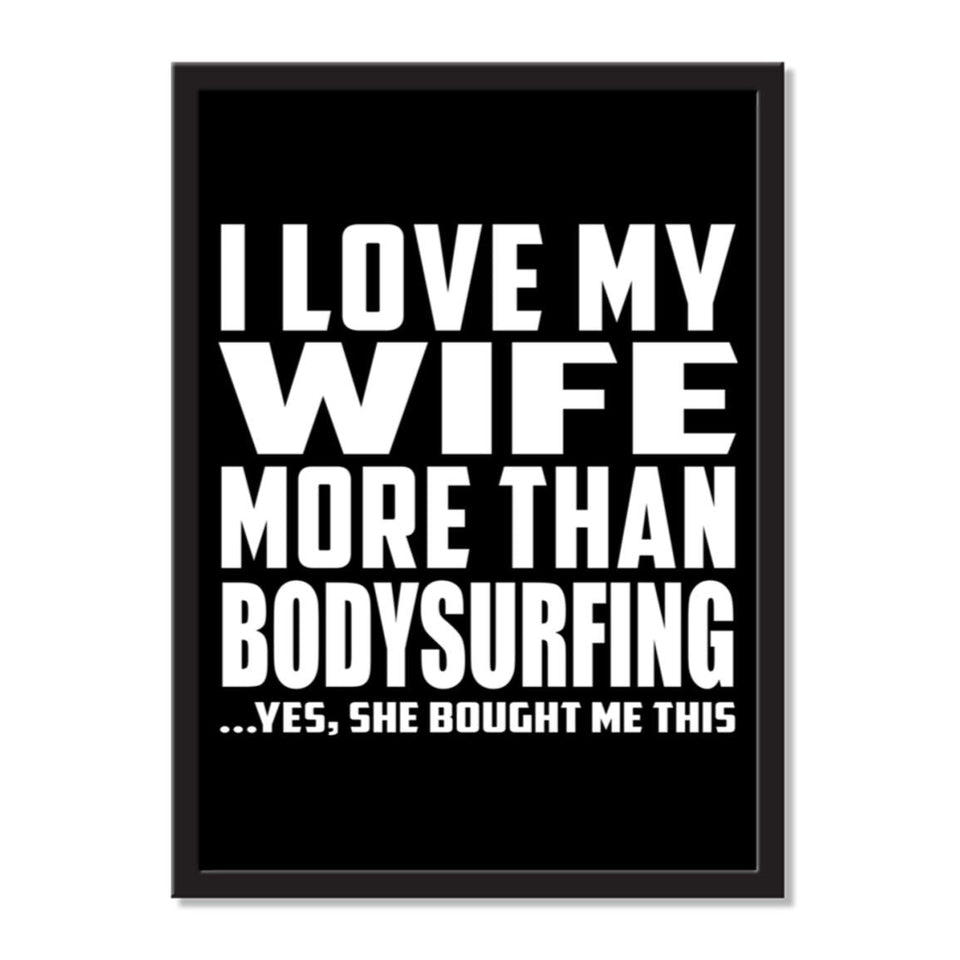 I Love My Wife More Than Bodysurfing ...Yes, She Bought Me This - Portrait Frame Photo Tile
