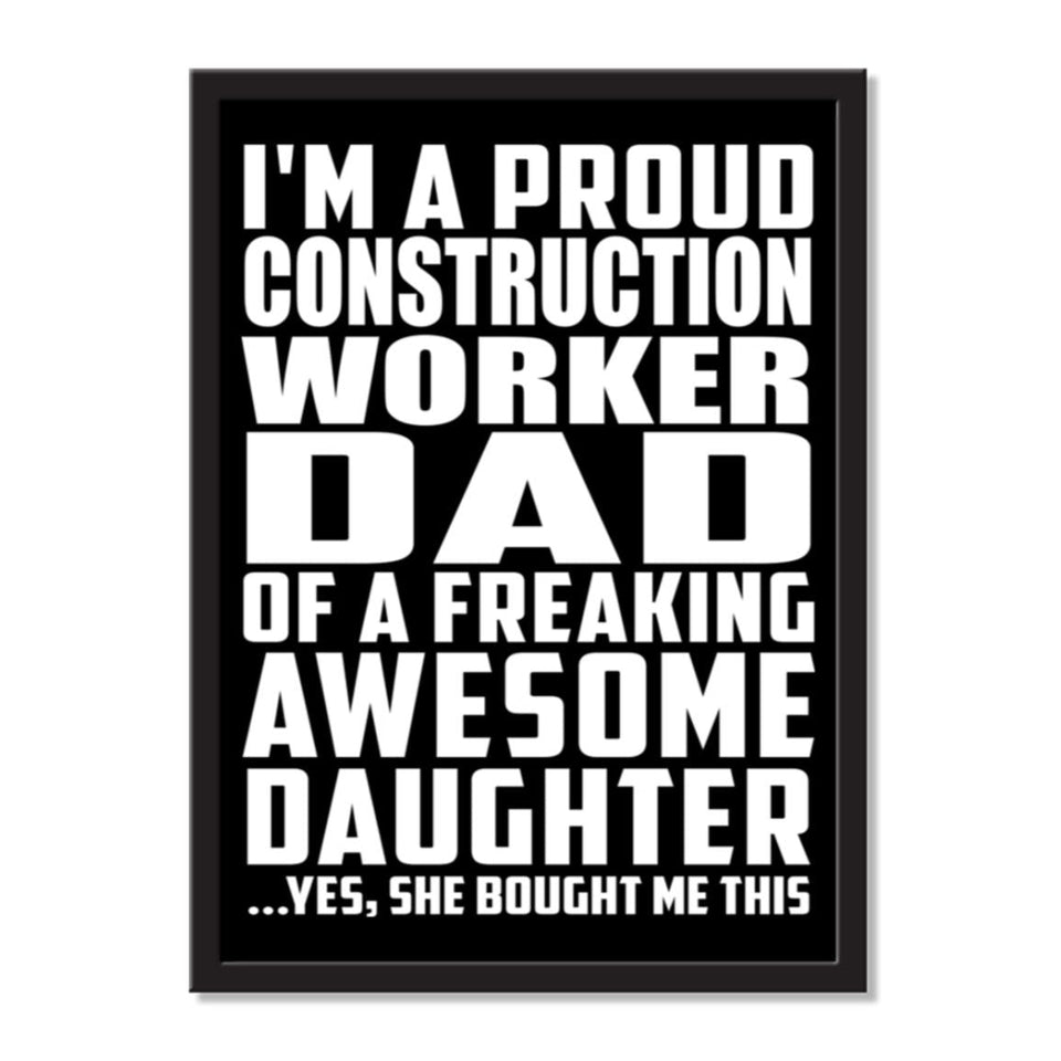 I'm A Proud Construction Worker Dad Of A Freaking Awesome Daughter, She Bought Me This - Portrait Frame Photo Tile