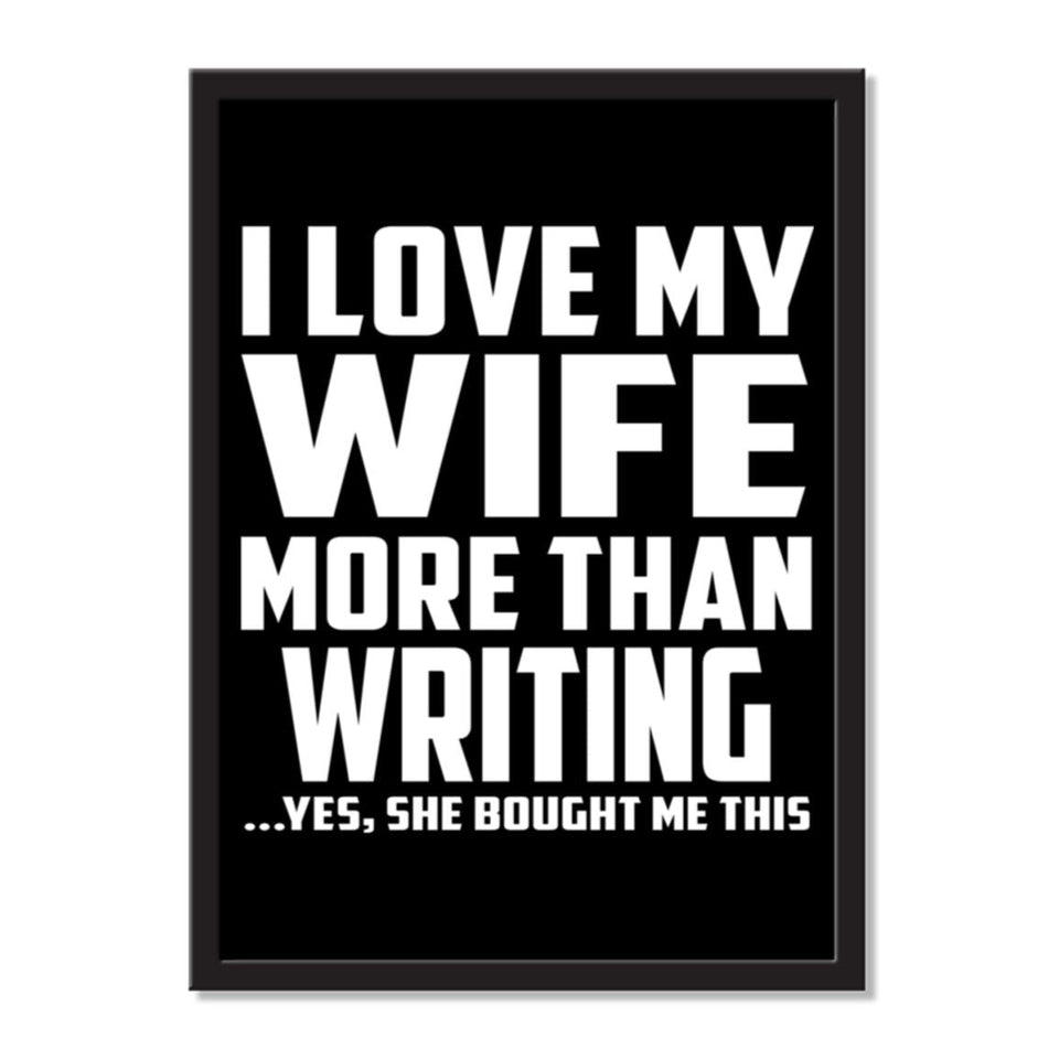 I Love My Wife More Than Writing ...Yes, She Bought Me This - Portrait Frame Photo Tile