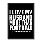 I Love My Husband More Than Football ...He Bought Me This - Portrait Frame Photo Tile