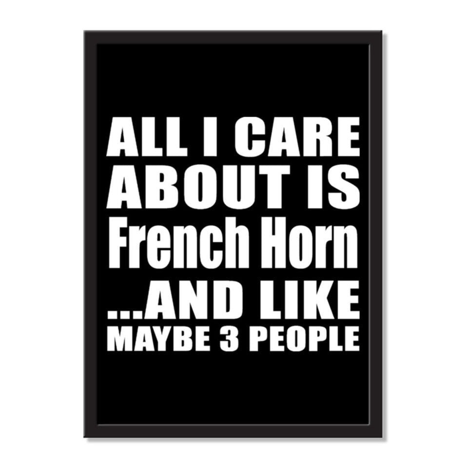 All I Care About Is French Horn And Like Maybe 3 People - Portrait Frame Photo Tile