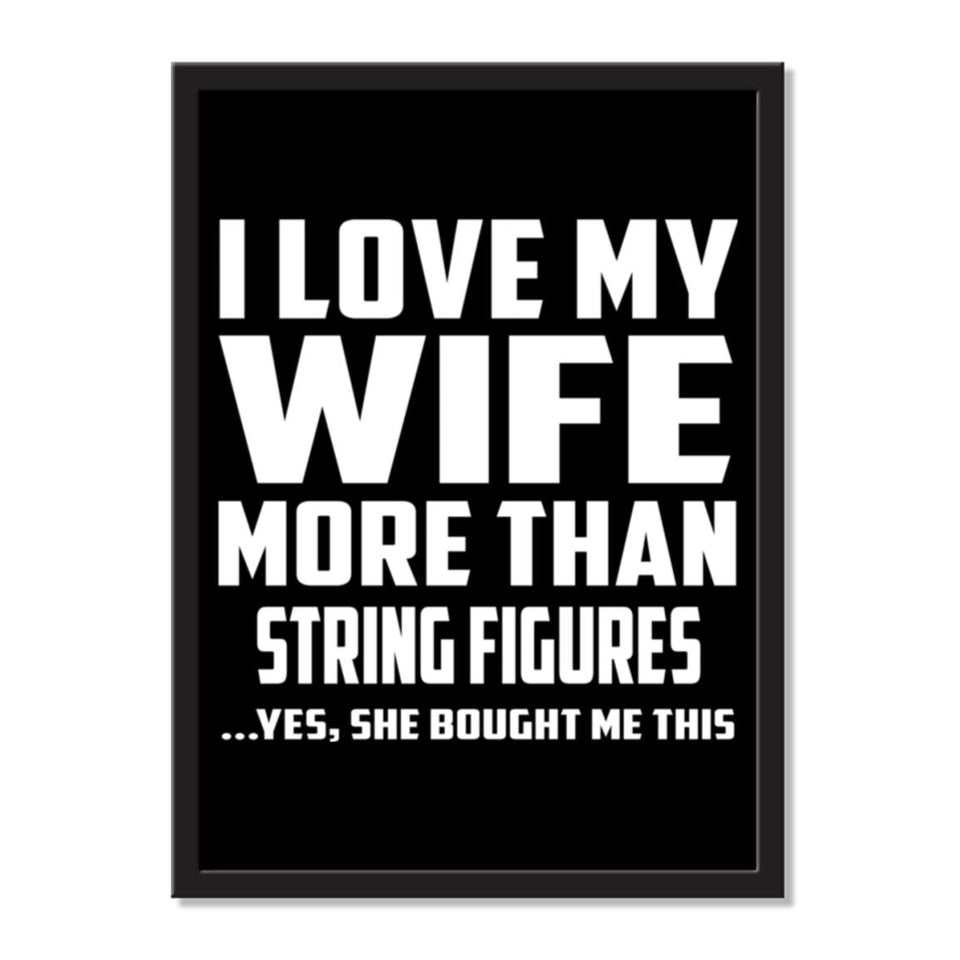 I Love My Wife More Than String Figures ...Yes, She Bought Me This - Portrait Frame Photo Tile