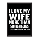 I Love My Wife More Than String Figures ...Yes, She Bought Me This - Portrait Frame Photo Tile