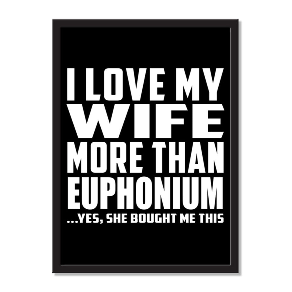 I Love My Wife More Than Euphonium ...Yes, She Bought Me This - Portrait Frame Photo Tile