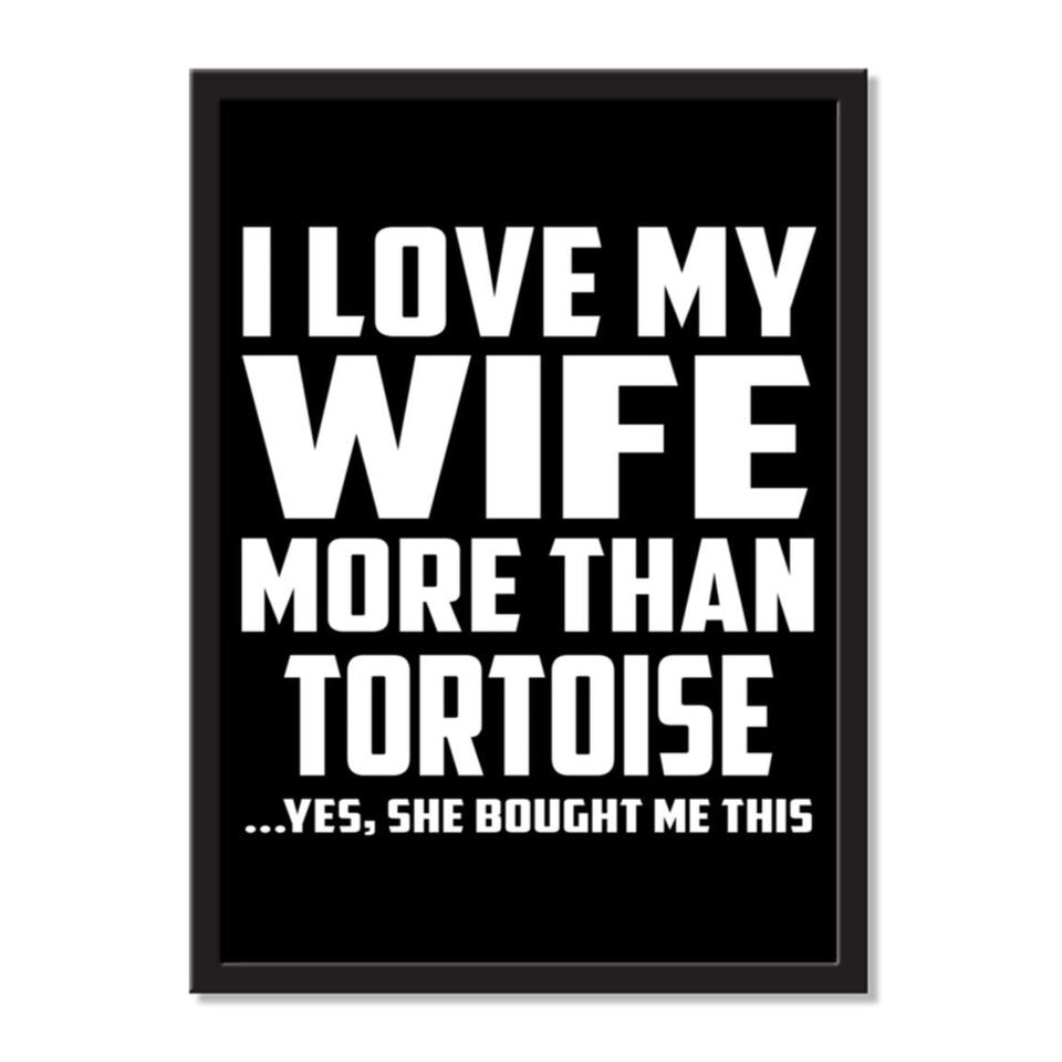 I Love My Wife More Than Tortoise ...Yes, She Bought Me This - Portrait Frame Photo Tile