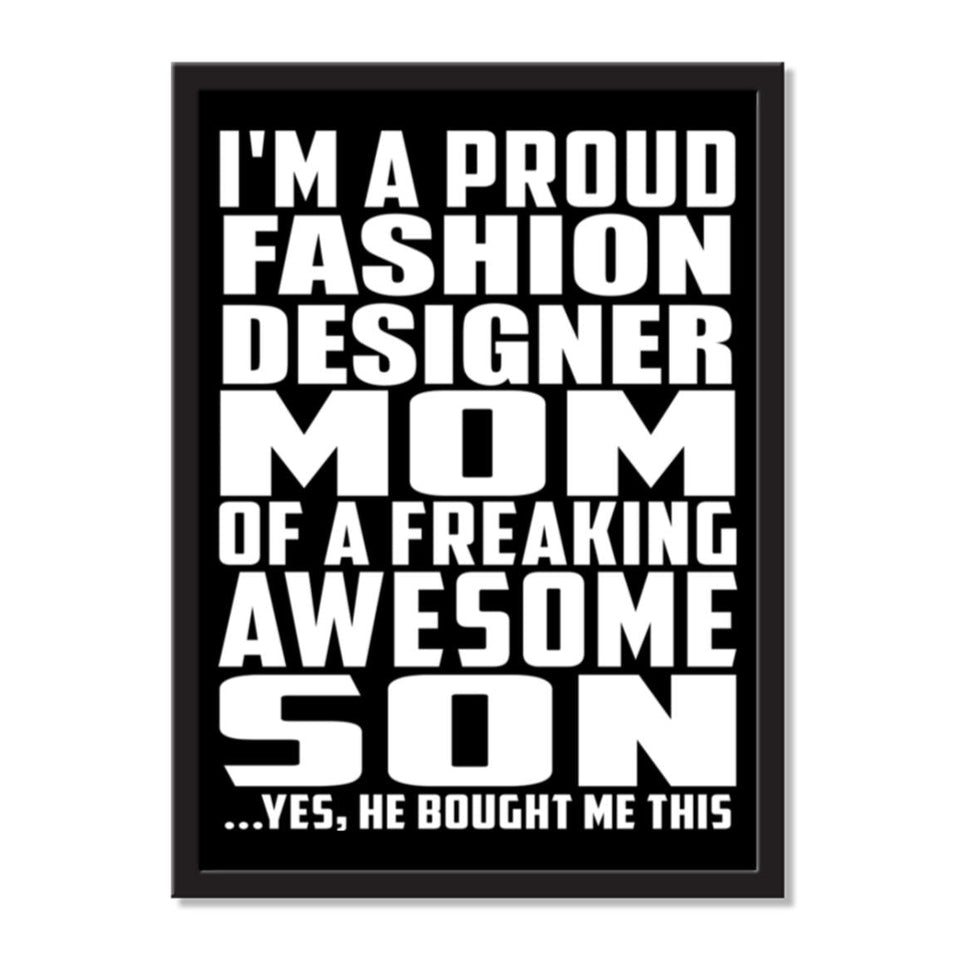 I'm A Proud Fashion Designer Mom Of A Freaking Awesome Son, He Bought Me This - Portrait Frame Photo Tile