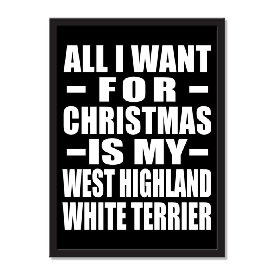 All I Want For Christmas Is My West Highland White Terrier - Portrait Frame Photo Tile