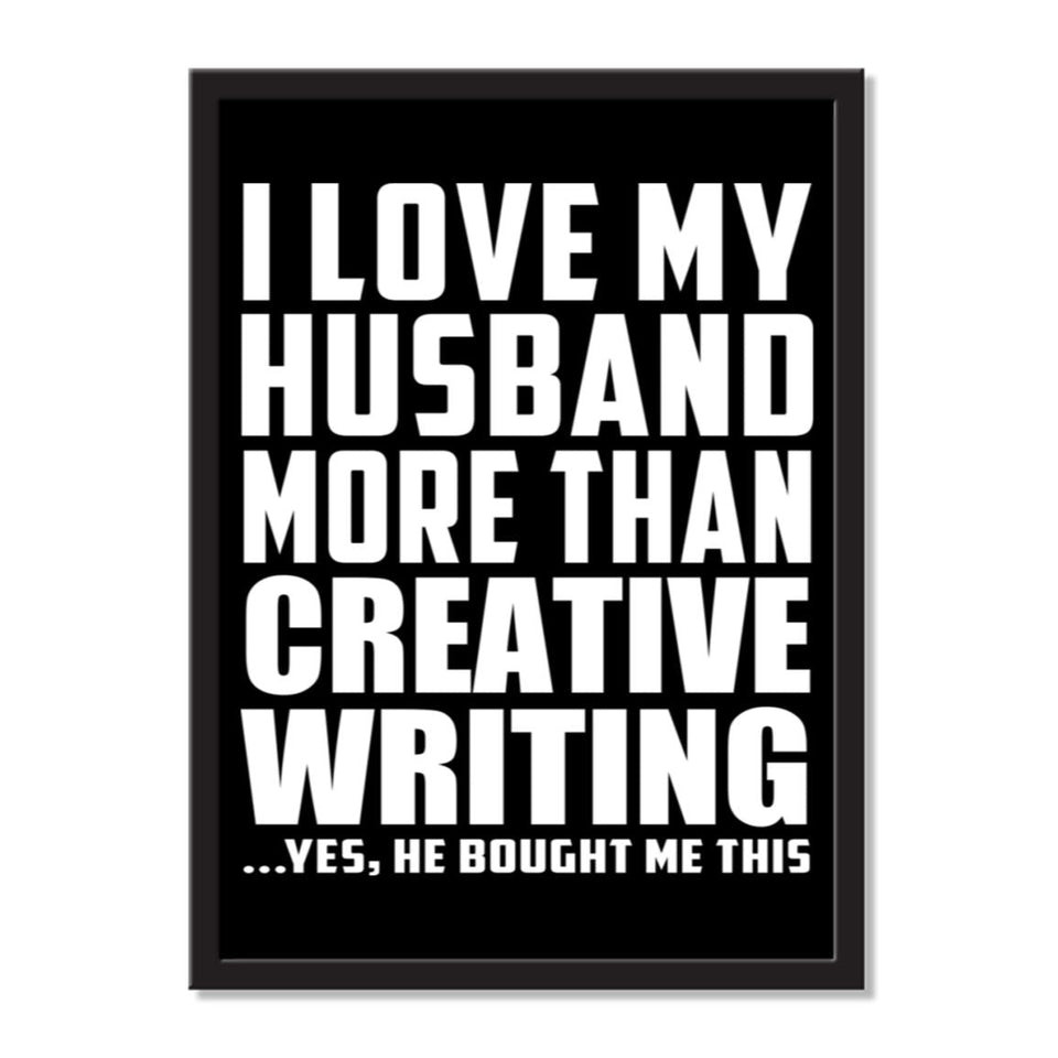 I Love My Husband More Than Creative Writing ...He Bought Me This - Portrait Frame Photo Tile