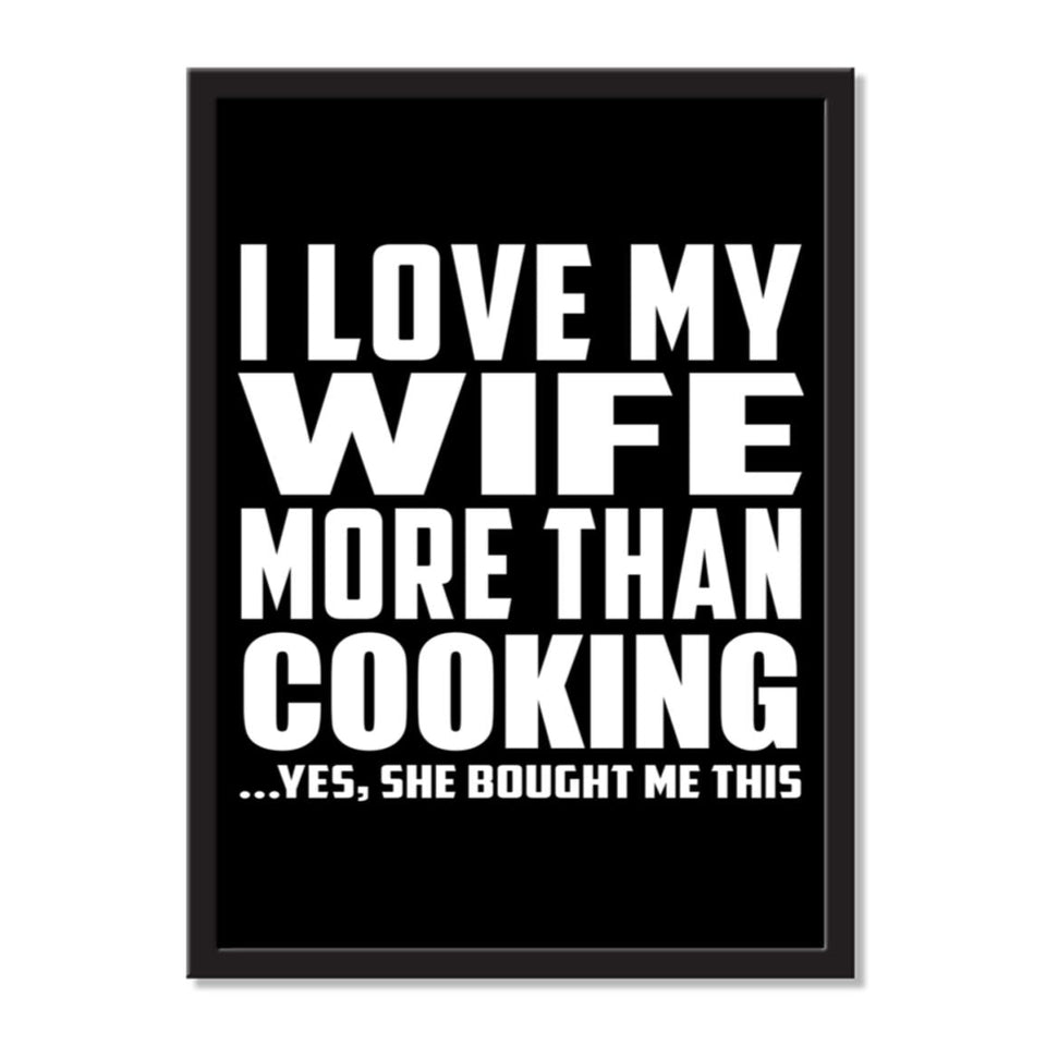 I Love My Wife More Than Cooking ...Yes, She Bought Me This - Portrait Frame Photo Tile