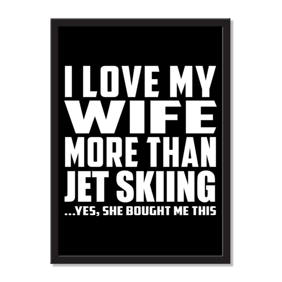 I Love My Wife More Than Jet Skiing ...Yes, She Bought Me This - Portrait Frame Photo Tile