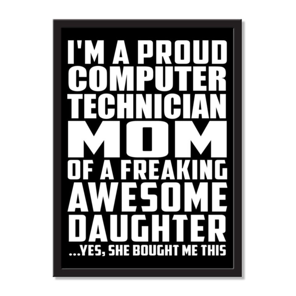 I'm A Proud Computer Technician Mom Of A Freaking Awesome Daughter, She Bought Me This - Portrait Frame Photo Tile