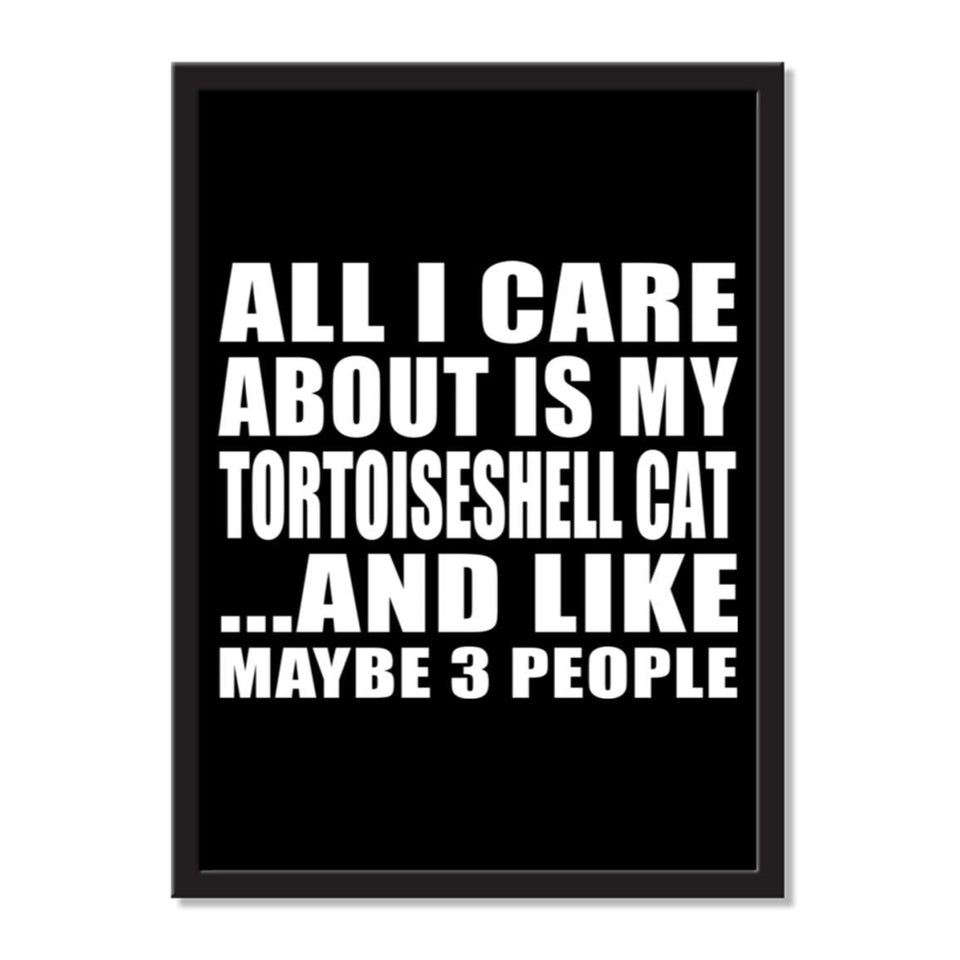 All I Care About Is My Tortoiseshell Cat And Like Maybe 3 People - Portrait Frame Photo Tile