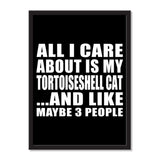 All I Care About Is My Tortoiseshell Cat And Like Maybe 3 People - Portrait Frame Photo Tile