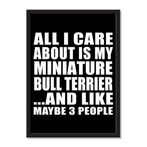 All I Care About Is My Miniature Bull Terrier And Like Maybe 3 People - Portrait Frame Photo Tile