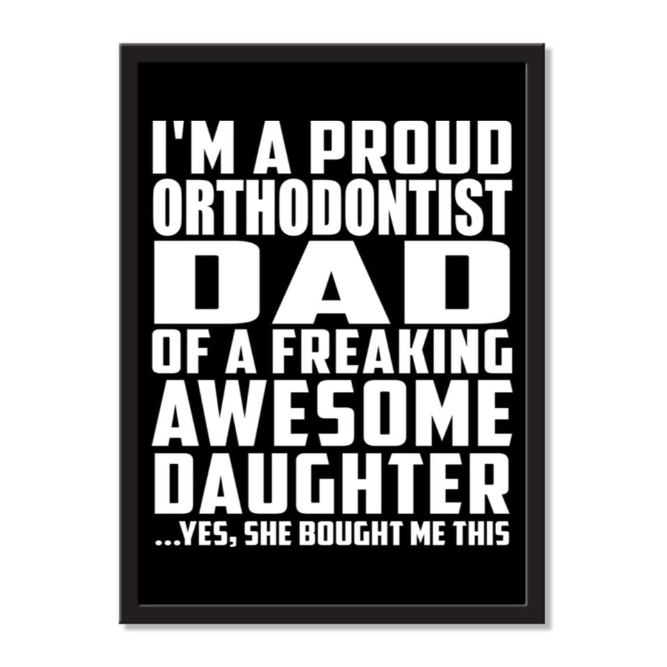I'm A Proud Orthodontist Dad Of A Freaking Awesome Daughter, She Bought Me This - Portrait Frame Photo Tile