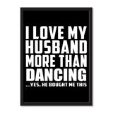 I Love My Husband More Than Dancing ...He Bought Me This - Portrait Frame Photo Tile