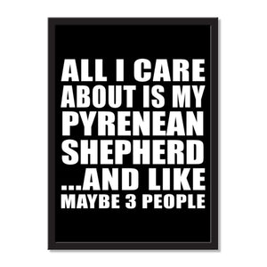 All I Care About Is My Pyrenean Shepherd And Like Maybe 3 People - Portrait Frame Photo Tile