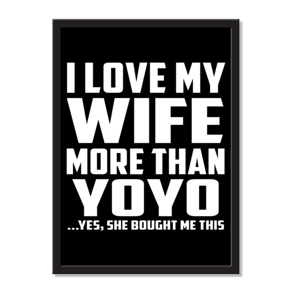 I Love My Wife More Than YoYo ...Yes, She Bought Me This - Portrait Frame Photo Tile