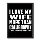 I Love My Wife More Than Calligraphy ...Yes, She Bought Me This - Portrait Frame Photo Tile