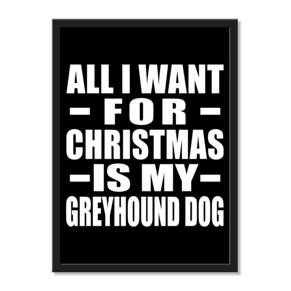 All I Want For Christmas Is My Greyhound Dog - Portrait Frame Photo Tile
