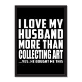 I Love My Husband More Than Collecting Art ...He Bought Me This - Portrait Frame Photo Tile