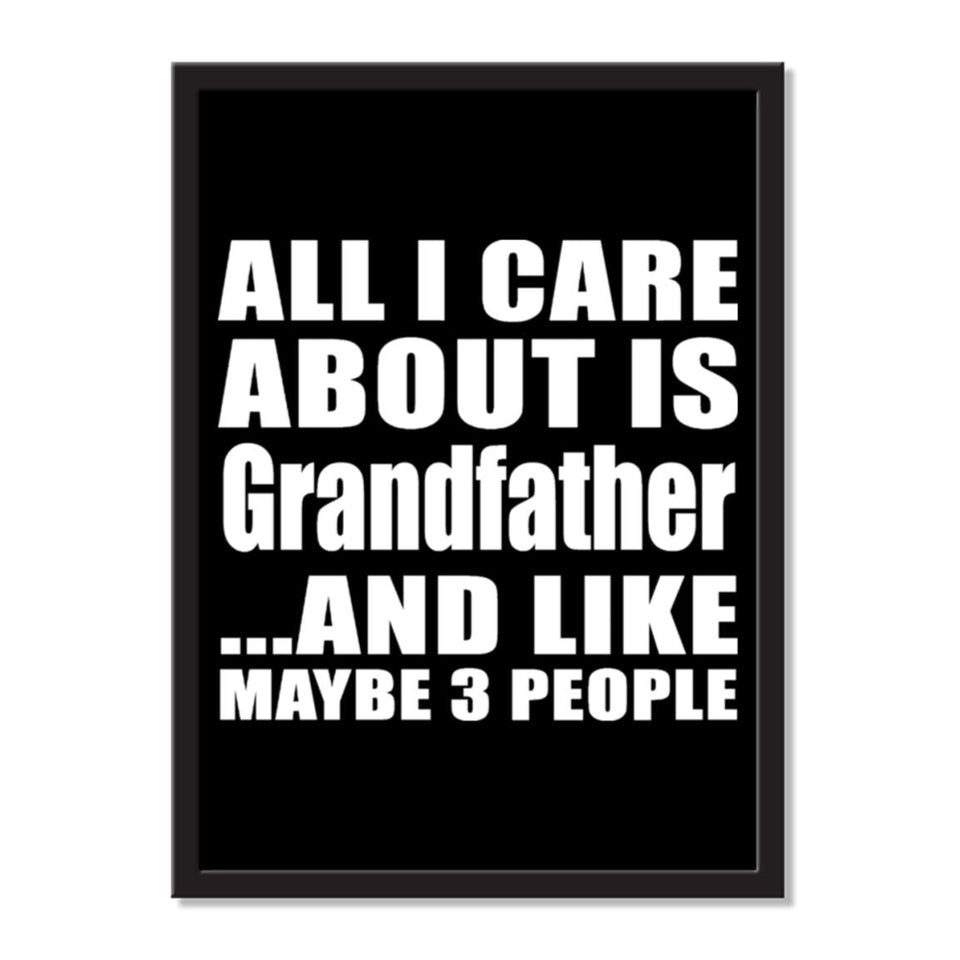 All I Care About Is Grandfather And Like Maybe 3 People - Portrait Frame Photo Tile