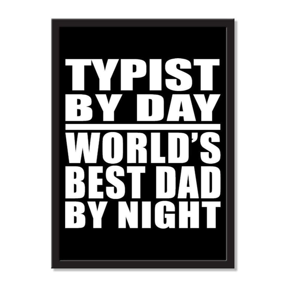 Typist By Day World's Best Dad By Night - Portrait Frame Photo Tile