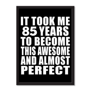 It Took Me 85 Years To Become This Awesome And Almost Perfect - Portrait Frame Photo Tile