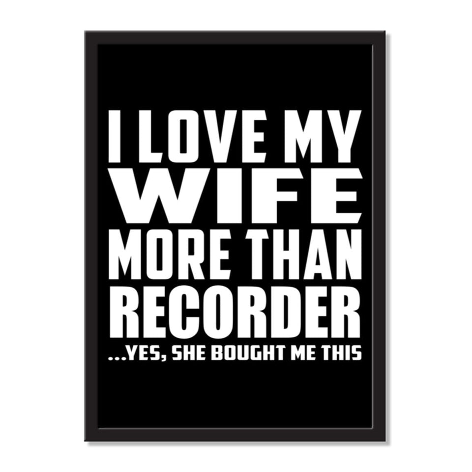 I Love My Wife More Than Recorder ...Yes, She Bought Me This - Portrait Frame Photo Tile