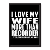 I Love My Wife More Than Recorder ...Yes, She Bought Me This - Portrait Frame Photo Tile