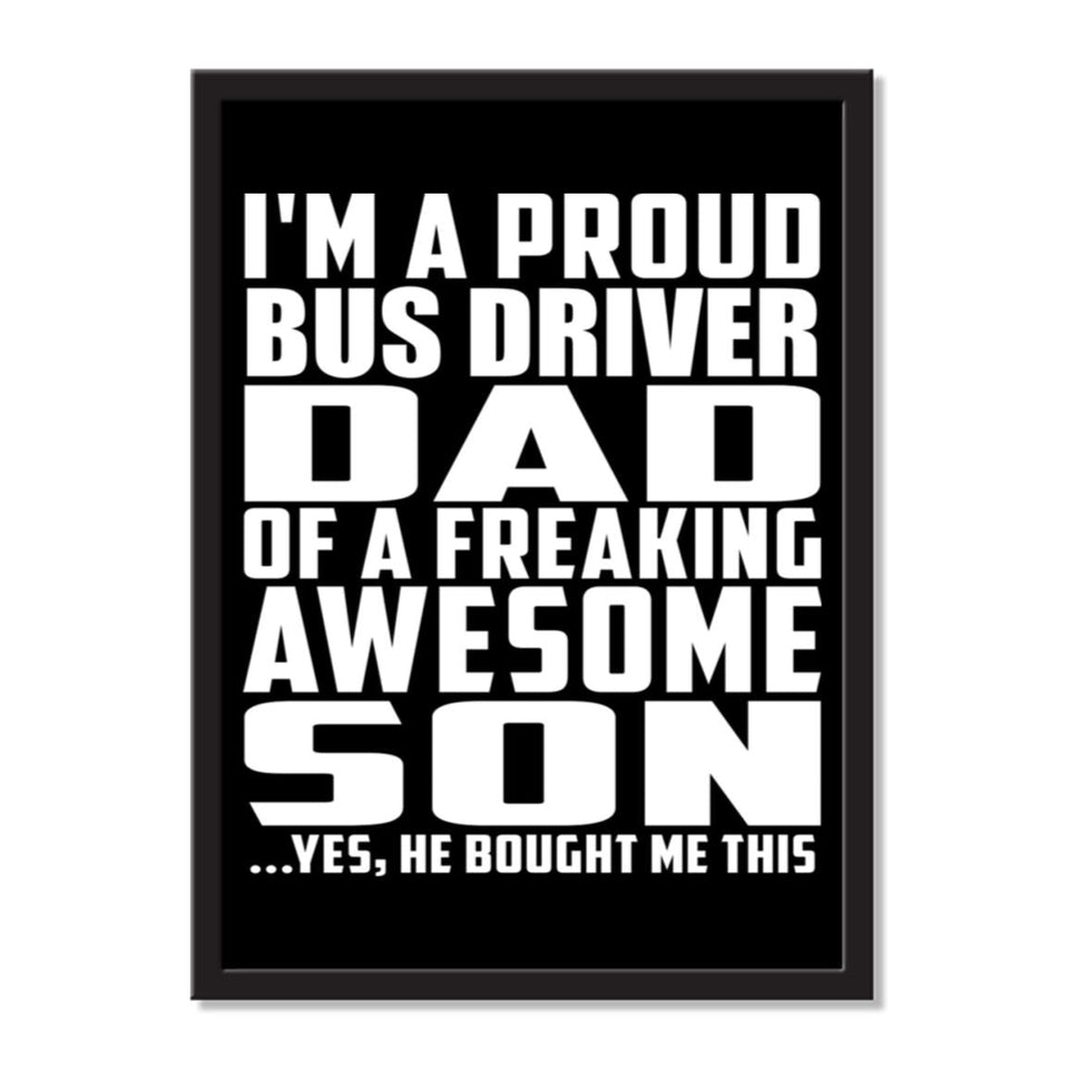 I'm A Proud Bus Driver Dad Of A Freaking Awesome Son, He Bought Me This - Portrait Frame Photo Tile