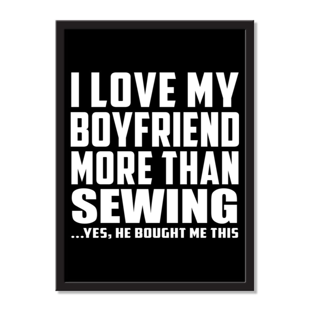 I Love My Boyfriend More Than Sewing ...He Bought Me This - Portrait Frame Photo Tile