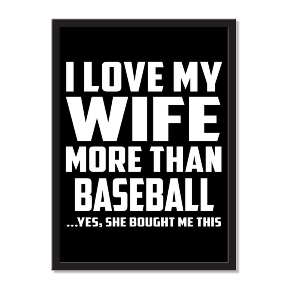 I Love My Wife More Than Baseball ...Yes, She Bought Me This - Portrait Frame Photo Tile