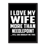 I Love My Wife More Than Needlepoint ...Yes, She Bought Me This - Portrait Frame Photo Tile