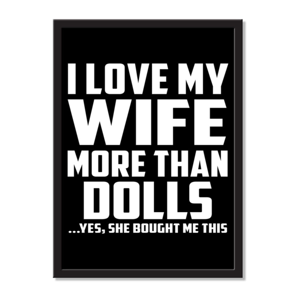 I Love My Wife More Than Dolls ...Yes, She Bought Me This - Portrait Frame Photo Tile
