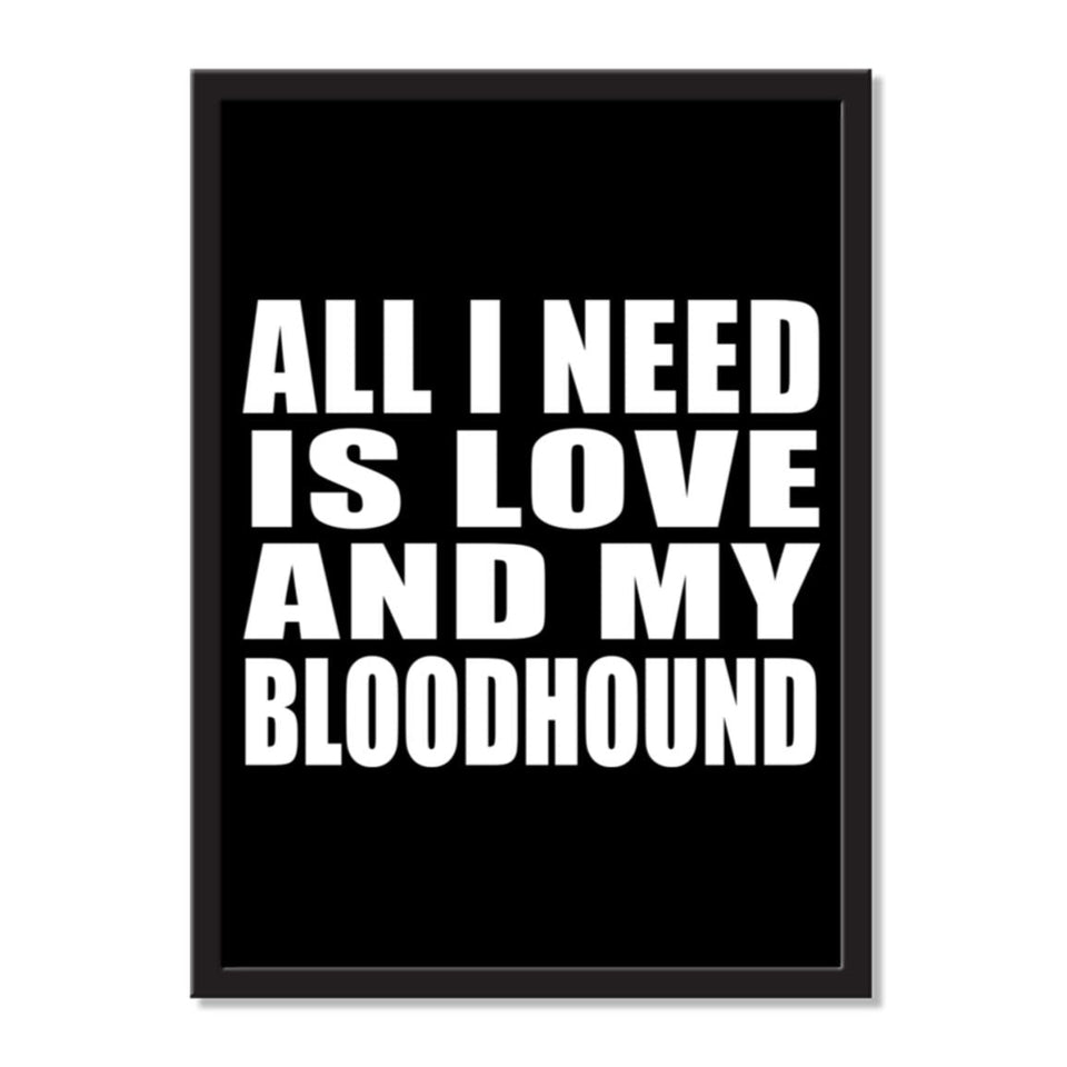 All I Need Is Love And My Bloodhound - Portrait Frame Photo Tile