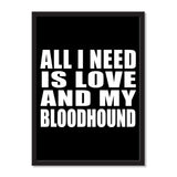 All I Need Is Love And My Bloodhound - Portrait Frame Photo Tile