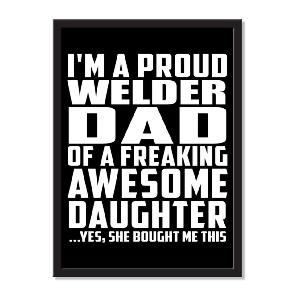 I'm A Proud Welder Dad Of A Freaking Awesome Daughter, She Bought Me This - Portrait Frame Photo Tile