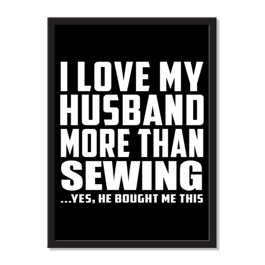 I Love My Husband More Than Sewing ...He Bought Me This - Portrait Frame Photo Tile
