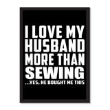 I Love My Husband More Than Sewing ...He Bought Me This - Portrait Frame Photo Tile