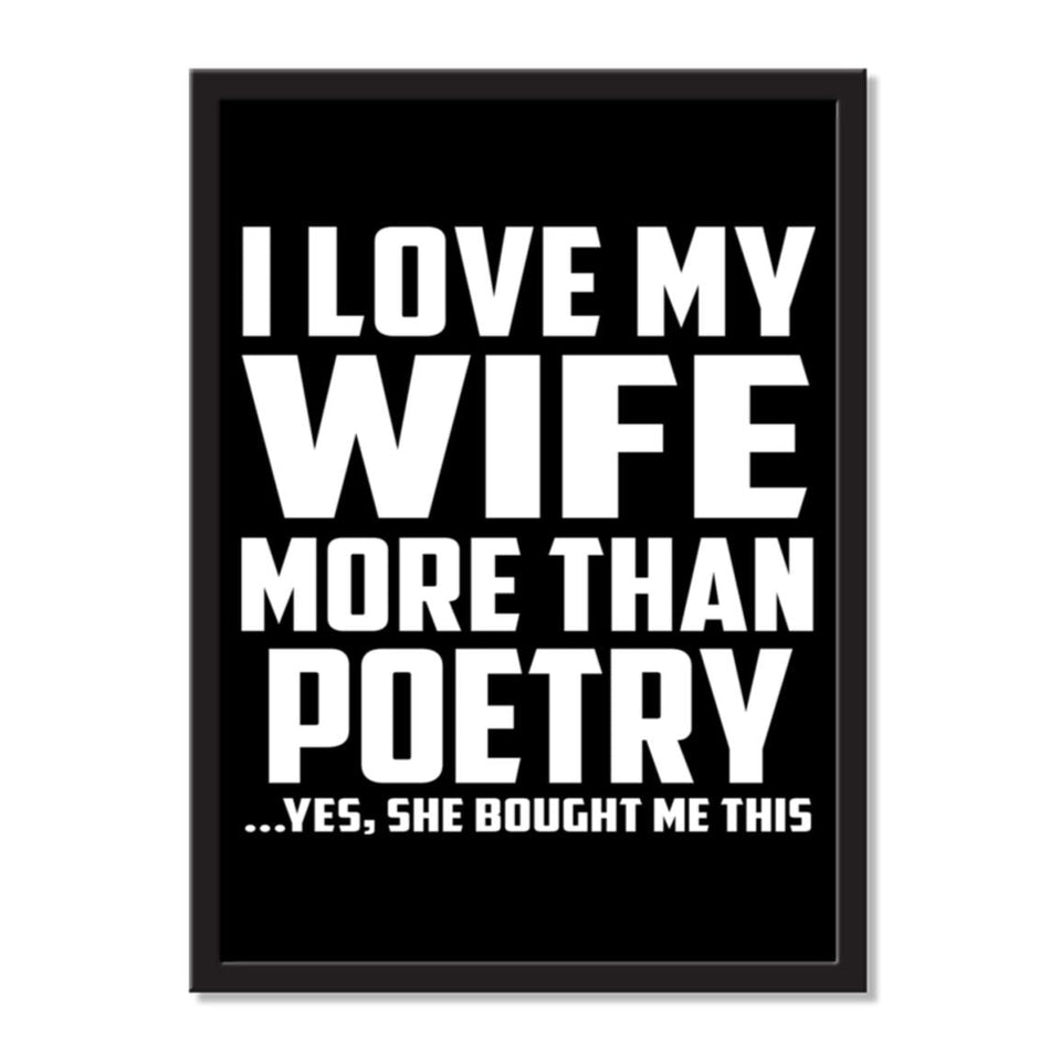I Love My Wife More Than Poetry ...Yes, She Bought Me This - Portrait Frame Photo Tile