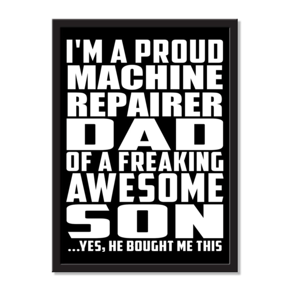 I'm A Proud Machine Repairer Dad Of A Freaking Awesome Son, He Bought Me This - Portrait Frame Photo Tile