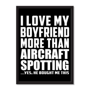 I Love My Boyfriend More Than Aircraft Spotting ...He Bought Me This - Portrait Frame Photo Tile