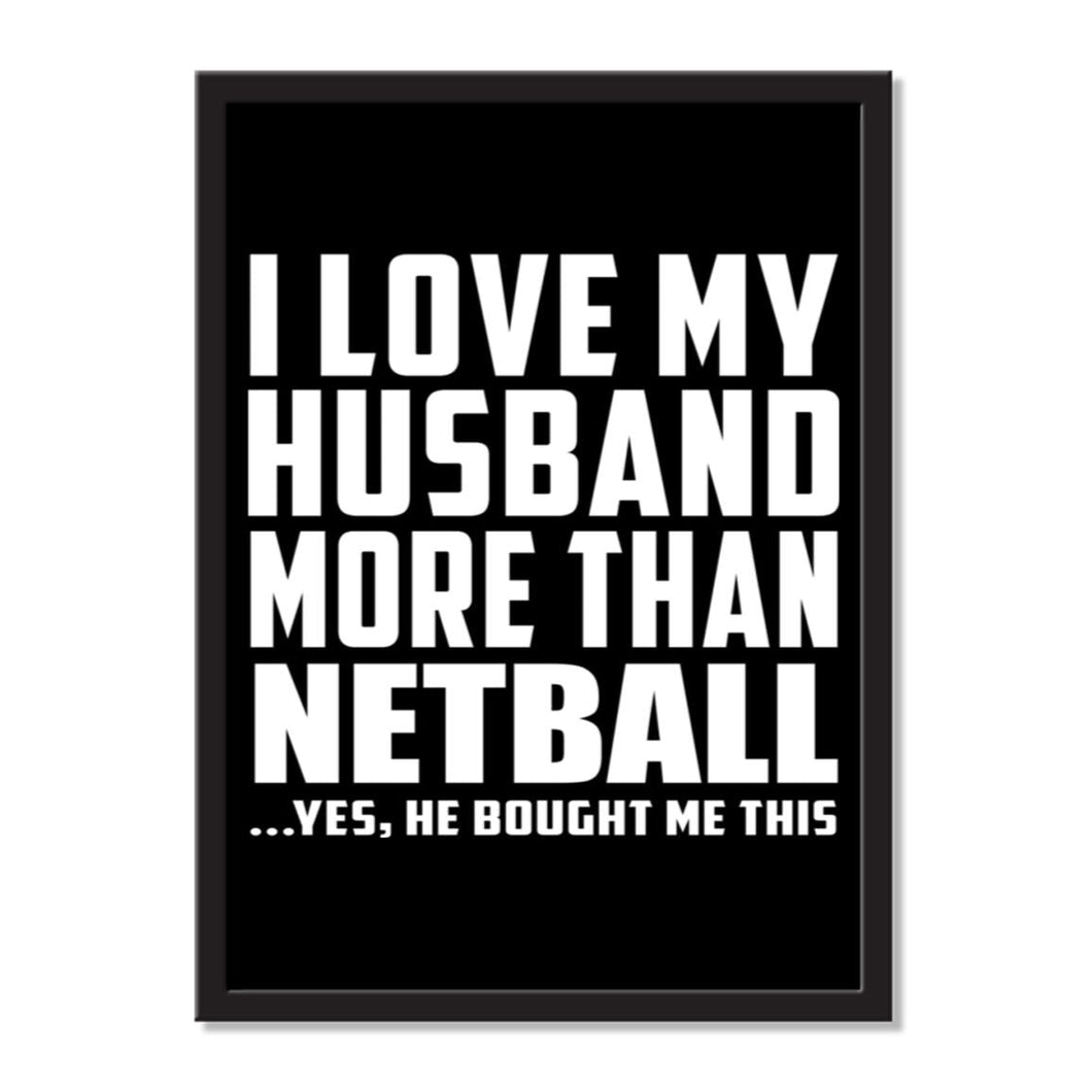 I Love My Husband More Than Netball ...He Bought Me This - Portrait Frame Photo Tile