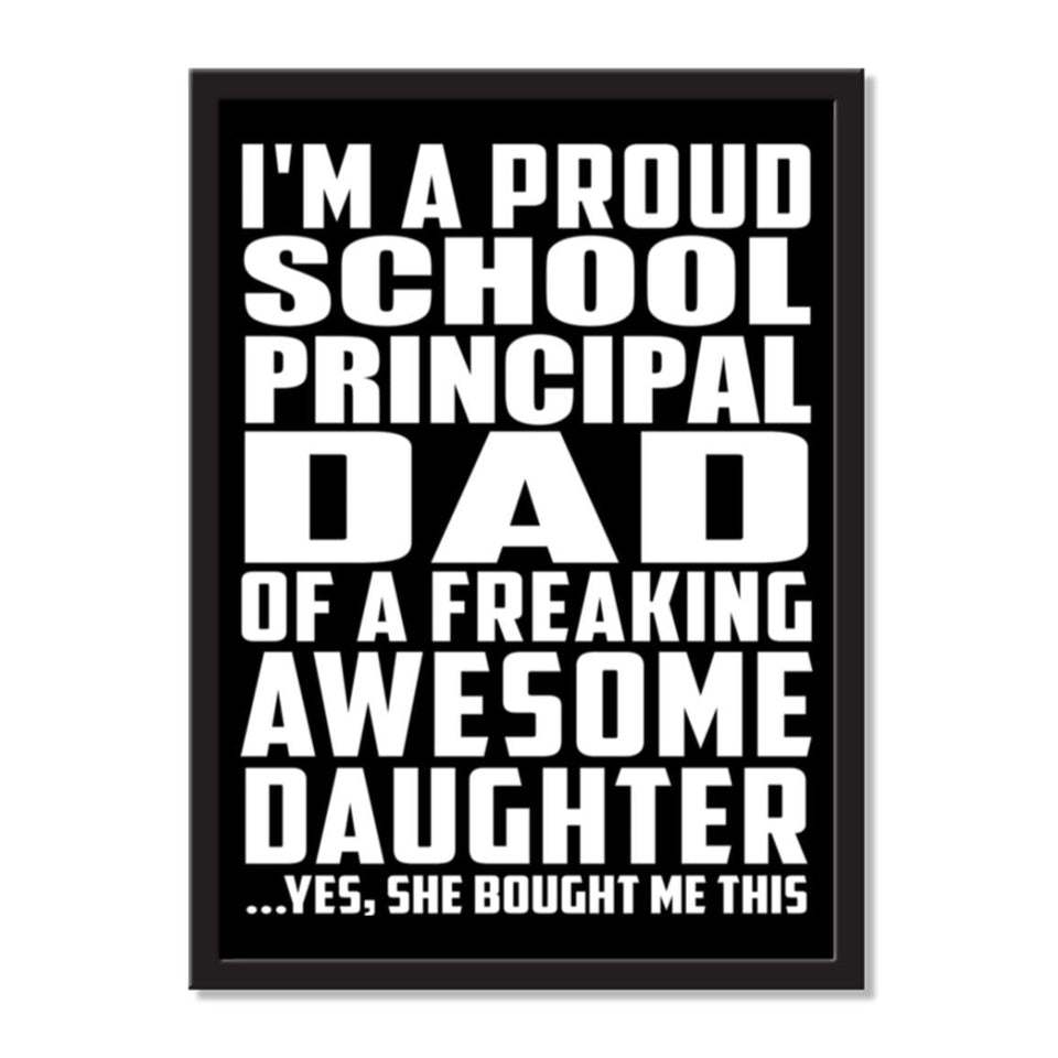 I'm A Proud School Principal Dad Of A Freaking Awesome Daughter, She Bought Me This - Portrait Frame Photo Tile