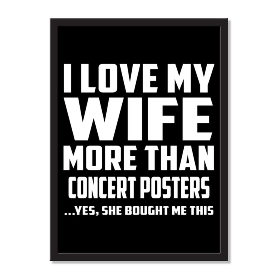 I Love My Wife More Than Concert Posters ...Yes, She Bought Me This - Portrait Frame Photo Tile