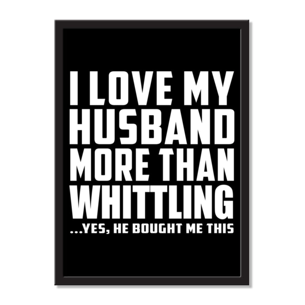 I Love My Husband More Than Whittling ...He Bought Me This - Portrait Frame Photo Tile