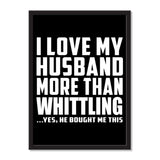 I Love My Husband More Than Whittling ...He Bought Me This - Portrait Frame Photo Tile