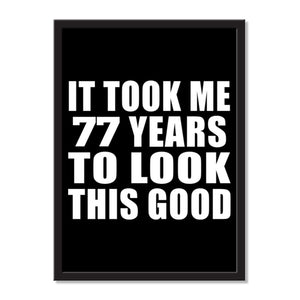 It Took Me 77 Years To Look This Good - Portrait Frame Photo Tile