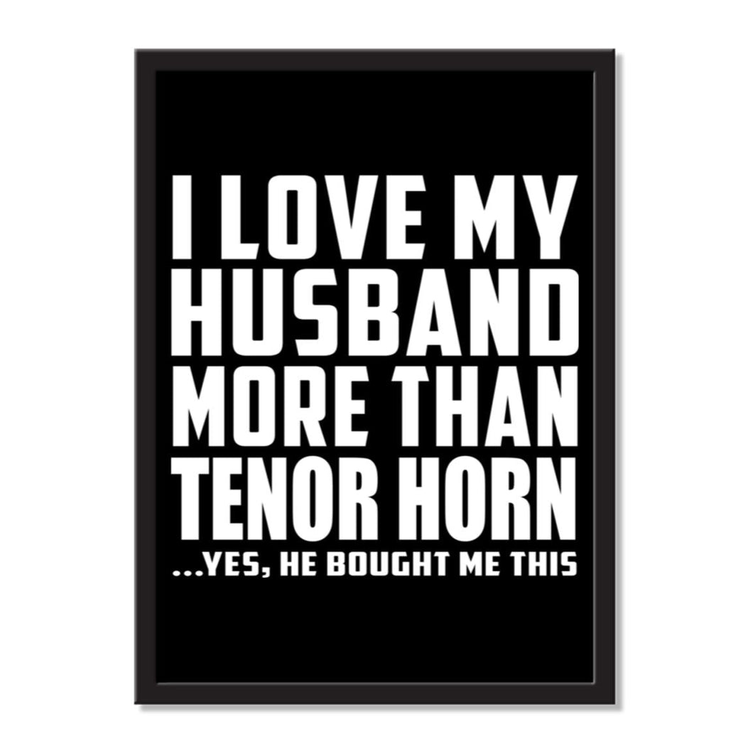 I Love My Husband More Than Tenor Horn ...He Bought Me This - Portrait Frame Photo Tile